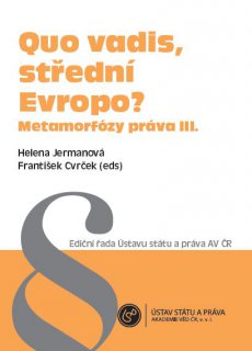 Quo vadis, střední Evropo? Metamorfózy práva III.