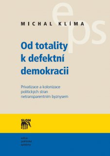Od totality k defektní demokracii. Privatizace a kolonizace politic. stran netransparentním byznysem