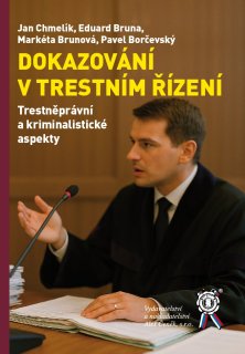 Dokazování v trestním řízení. Trestněprávní a kriminalistické aspekty