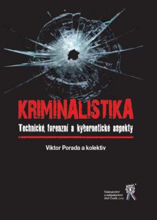 KRIMINALISTIKA - Technické, forenzní a kybernetické aspekty