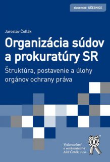 Organizácia súdov a prokuratúry SR. Štruktúra, postavenie a úlohy orgánov ochrany práva.