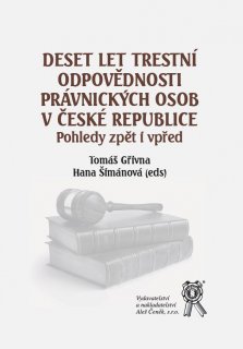 Deset let trestní odpovědnosti právnických osob v ČR. Pohledy zpět i vpřed