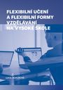 Flexibilní učení a flexibilní formy vzdělávání na vysoké škole