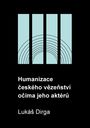 Humanizace českého vězeňství očima jeho aktérů